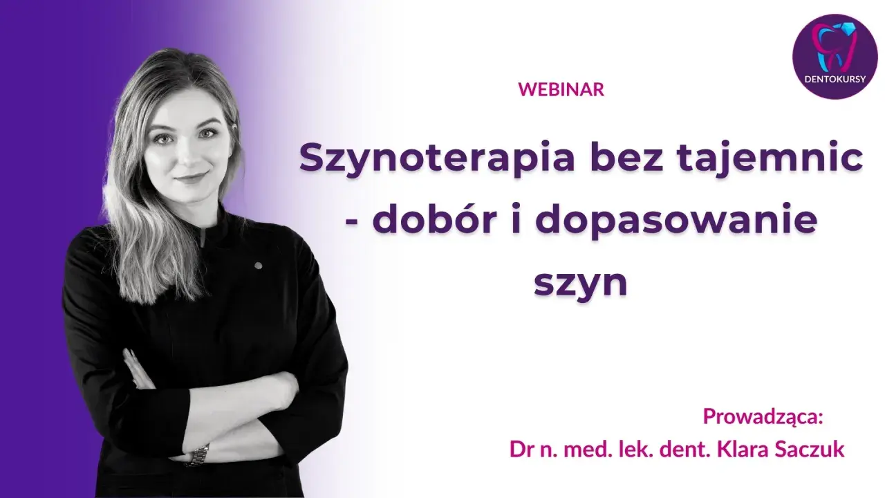 Webinar o szynoterapii: dobór i dopasowanie szyn. Prowadzi dr n. med. lek. dent. Klara Saczuk.